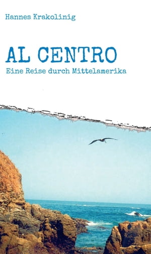 Al Centro Eine Reise durch Mittelamerika【電子書籍】[ Hannes Krakolinig ]