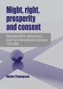 Might, right, prosperity and consent Representative democracy and the international economy 1919 2001【電子書籍】 Helen Thompson