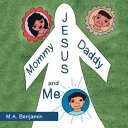 Mommy Daddy Jesus and Me【電子書籍】 M.A. Benjamin