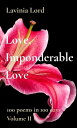 Love, Imponderable Love 100 poems in 100 days Volume II【電子書籍】[ Lavinia Lord ]