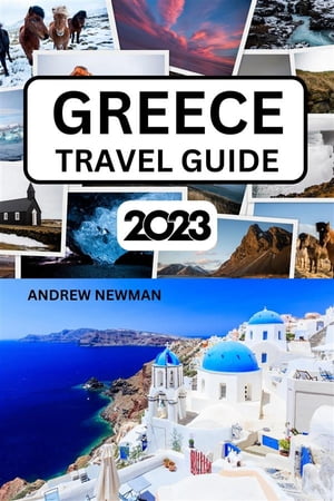 Greece Travel Guide 2023 The ultimate travel guide with things to see and do, Explore Athens, Santorini, Corfu, Rhodes, and more. Where to Stay, Eat and Drink. Plan well and spend less.【電子書籍】 Andrew Newman