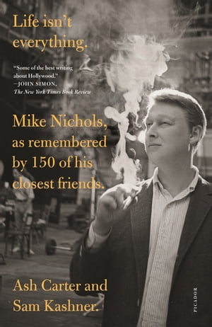 Life isn't everything Mike Nichols, as remembered by 150 of his closest friends.