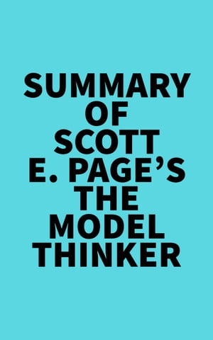 Summary of Scott E. Page 039 s The Model Thinker【電子書籍】 Everest Media
