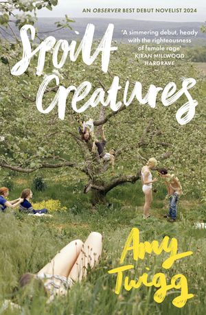 Spoilt Creatures An Observer Best Debut of 2024 - 'compelling, cultish and utterly feral' Alice Slater