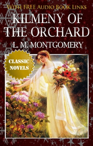 KILMENY OF THE ORCHARD Classic Novels: New Illus