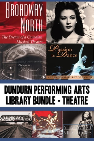 Dundurn Performing Arts Library Bundle ー Theatre Broadway North / Let's Go to The Grand! / Once Upon a Time in Paradise / Passion to Dance / Sky Train / Romancing the Bard / Stardust and Shadows【電子書籍】[ James Neufeld ]