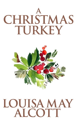 A Christmas TurkeyŻҽҡ[ Louisa May Alcott ]