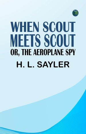ŷKoboŻҽҥȥ㤨When Scout Meets Scout or The Aeroplane SpyŻҽҡ[ H. L. Sayler ]פβǤʤ158ߤˤʤޤ