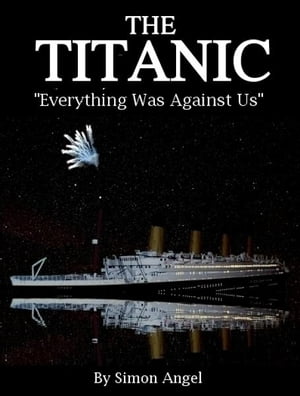 The Titanic - Everything Was Against Us