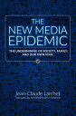 The New Media Epidemic The Undermining of Society, Family, and Our Own Soul【電子書籍】 Jean-Claude Larchet