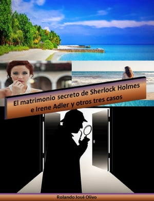 El matrimonio secreto de Sherlock Holmes e Irene Adler y otros tres casos