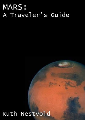 Mars: A Traveler's Guide【電子書籍】[ Ruth Nestvold ]