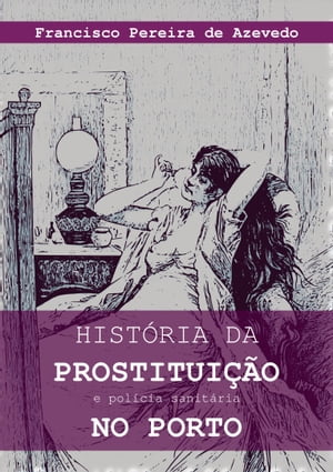 História da prostituição e polícia sanitária no Porto