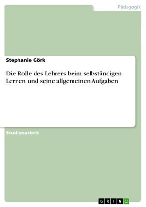 Die Rolle des Lehrers beim selbst?ndigen Lernen und seine allgemeinen Aufgaben