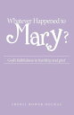 Whatever Happened to Mary? God's Faithfulness in Hardship and Grief【電子書籍】[ Sheryl Bower Douras ]