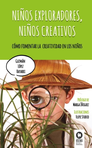 Ni?os exploradores, ni?os creativos C?mo fomentar la creatividad en los ni?os