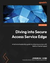 Diving into Secure Access Service Edge A technical leadership guide to achieving...
