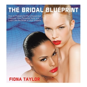 楽天楽天Kobo電子書籍ストアThe Bridal Blueprint How to Prepare for the Unexpected, Discover Your Personal Style and Look Like the Bride of Your Dreams【電子書籍】[ Fiona Taylor ]