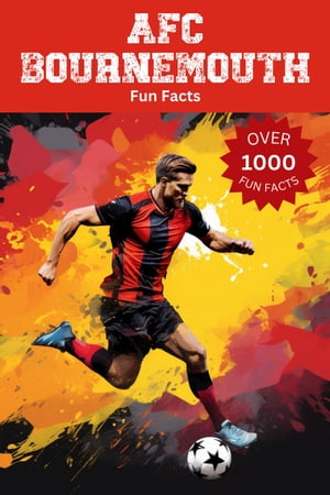 AFC Bournemouth Fun Facts【電子書籍】[ Trivia Ape ]