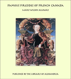 Famous Firesides of French Canada