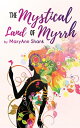 The Mystical Land of Myrrh【電子書籍】[ Ma