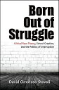 Born Out of Struggle Critical Race Theory, School Creation, and the Politics of Interruption【電子書籍】 David Omotoso Stovall