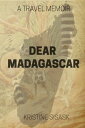 Dear Madagascar A Travel Memoir【電子書籍