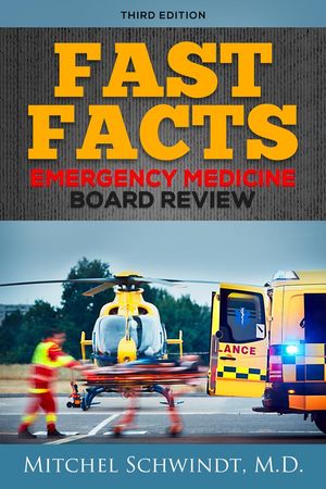 Fast Facts - Emergency Medicine Board Review