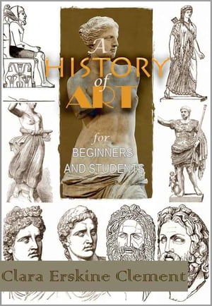 A History of Art for Beginners and Students ( Sculpture ) : With 131 Illustrations