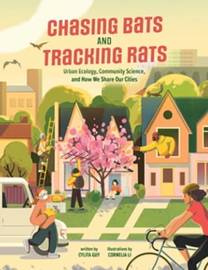 Chasing Bats and Tracking Rats Urban Ecology, Community Science, and How We Share Our Cities【電子書籍】 Cylita Guy, PhD