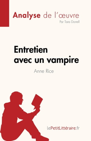 Entretien avec un vampire de Anne Rice (Analyse de l'?uvre) R?sum? complet et analyse d?taill?e de l'?uvre
