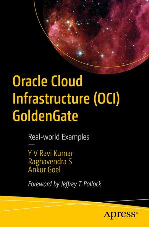 Oracle Cloud Infrastructure (OCI) GoldenGate Real-world Examples【電子書籍】[ Y V Ravi Kumar ]