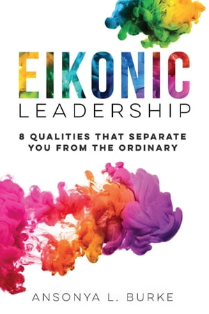 Eikonic Leadership 8 Unique Qualities That Separate You from the Ordinary