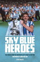 Sky Blue Heroes The Inside Story of Coventry Cit