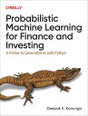 Probabilistic Machine Learning for Finance and Investing【電子書籍】 Deepak K. Kanungo