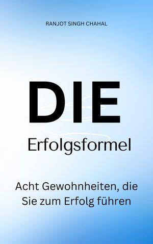 Die Erfolgsformel: Acht Gewohnheiten, die Sie zum Erfolg f?hrenŻҽҡ[ Ranjot Singh Chahal ]