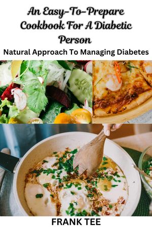 An Easy-To-Prepare Cookbook For A Diabetic Person