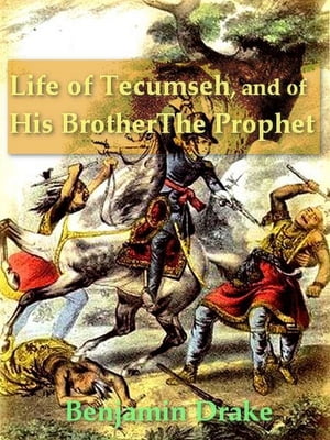 Life of Tecumseh, and of His Brother the Prophet