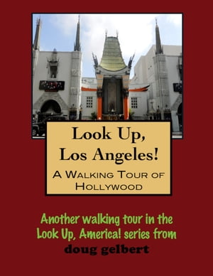 Look Up, Hollywood! A Walking Tour of Hollywood, California