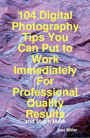 ŷKoboŻҽҥȥ㤨104 Digital Photography Tips You Can Put to Work Immediately For Professional Quality Results - and Much MoreŻҽҡ[ Dan Miller ]פβǤʤ2,079ߤˤʤޤ