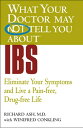 WHAT YOUR DOCTOR MAY NOT TELL YOU ABOUT (TM): IBS Eliminate Your Symptoms and Live a Pain-free, Drug-free Life