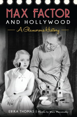 Max Factor and Hollywood A Glamorous HistoryŻҽҡ[ Erika Thomas ]