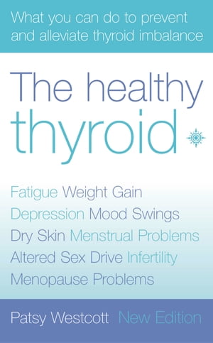 The Healthy Thyroid: What you can do to prevent and alleviate thyroid imbalance