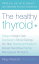 The Healthy Thyroid: What you can do to prevent and alleviate thyroid imbalance