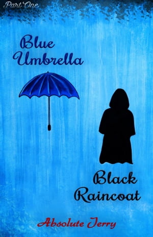 Blue Umbrella Black Raincoat (Part One)【電子書籍】[ Absolute JERRY ]