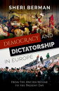 Democracy and Dictatorship in Europe From the Ancien R gime to the Present Day【電子書籍】 Sheri Berman