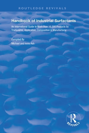 Handbook of Industrial Surfactants An International Guide to More Than 16000 Products by Tradename, Application, Composition and Manufacturer