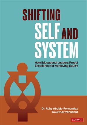 Shifting Self and System How Educational Leaders Propel Excellence for Achieving Equity【電子書籍】 Ruby Ababio-Fernandez