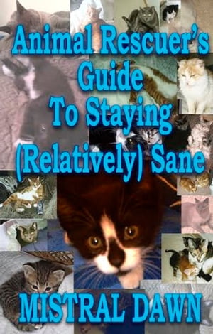 Animal Rescuer's Guide To Staying (Relatively) Sane