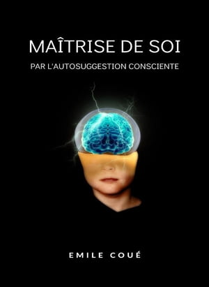 Maîtrise de soi par l'autosuggestion consciente  (traduit)